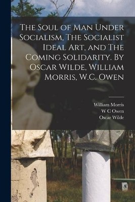 William Morris  The Soul of man Under Socialism, The Socialist Ide (Taschenbuch)