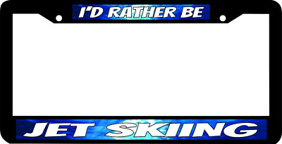JET SKIING BOAT I'D RATHER BE License Plate Frame