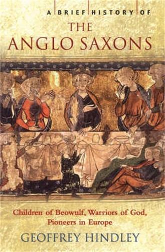 Geoffrey Hindley A Brief History of the Anglo-Saxons (Tascabile) Brief Histories