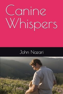Canine Whispers - Paperback NEW JOHN. NAZARI 2023-12-19