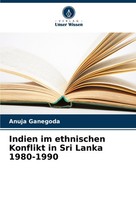 Indien Im Ethnischen Konflikt In Sri Lanka 1980-1990 Anuja Ganegoda
