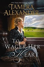 To Wager Her Heart: 3 (A Belle Mead... by Alexander, Tamera Paperback / softback