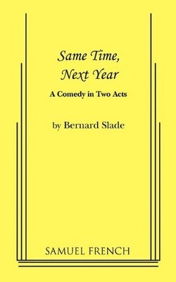 SAME TIME, NEXT YEAR: A COMEDY IN TWO ACTS By Bernard Slade