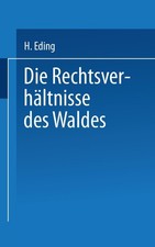 Die Rechtsverh�ltnisse des Waldes ~ H. Eding ~  9783662323021