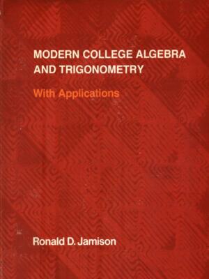 MODERNE COLLEGE ALGEBRA UND TRIGONOMETRIE. MIT APPLIKATIONEN JAMISON RONALD D.