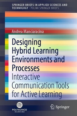 Designing Hybrid Learning Environments and Processes Andrea Manciaracina