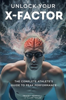 Unlock Your X-Factor: The Complete Athlete s Guide to Peak Performance