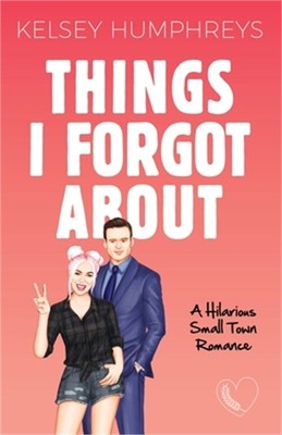 Things I Forgot About: A Forbidden, Age Gap, Small Town Romantic Comedy (Paperba
