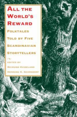 All the World's Reward : Folktales Told by Five Scandinavian Storytellers by...