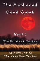 The Murdered Dead Speak Book I: The Haystack Murder Shirley Ann Smolko Buch 2023