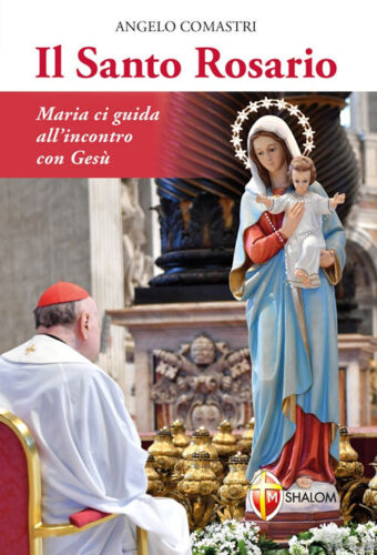 The Holy Rosary. Mary guides us to the encounter with Jesus - Comastri Angelo