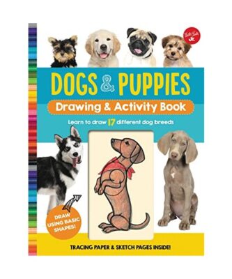 Dogs & Puppies Drawing & Activity Book: Learn to Draw 17 Different Dog Breeds, W