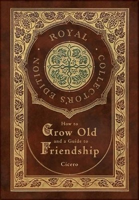 Marcus Tullius  How to Grow Old and a Guide to Friendship (Hardback) (UK IMPORT)