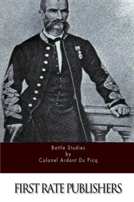 BATTLE STUDIES By Du Colonel Ardant Picq **BRAND NEW**