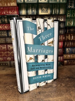 Three Marriages David Whyte Reimagining Work Self Relationship HC DJ