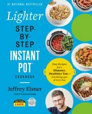The Lighter Step-By-Step Instant Pot Cookbook: Easy Recipes for a Slimmer, Heal