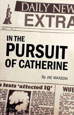 In the Pursuit of Catherine by Maxson Jae Maxson (English) Hardcover Book