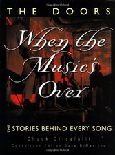 THE DOORS: WHEN THE MUSIC'S OVER: THE STORIES BEHIND EVERY By Chuck Crisafulli