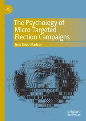 Madsen - Psychology of Micro-Targeted Election Campaigns - New hardbac - X555z