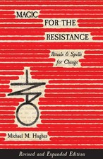Magic for the Resistance: Rituals & Spells for Change (Revised & Expanded Editio