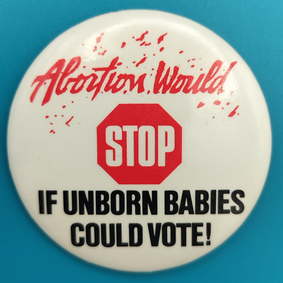 #ad Abortion Would Stop If Unborn Babies Could Vote Vintage Pin Button Pinback 80s $16.93