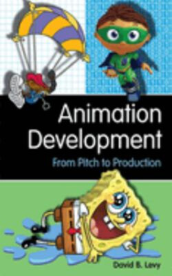 Animation Development : From Pitch to Production Paperback David