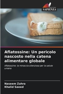 Aflatossine: Un pericolo nascosto nella catena alimentare globale by Naseem Zahr