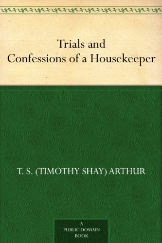 T S Arthur Trials and Confessions of a Housekeeper (Tascabile)