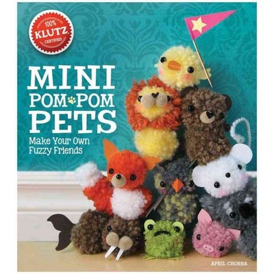 Mini Pom-Pom Pets : Make Your Own Fuzzy Friends, Paperback by Chorba, April, ...