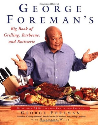 George Forman`S Big Book Of Grillen, Barbecue, Und Rotisserie