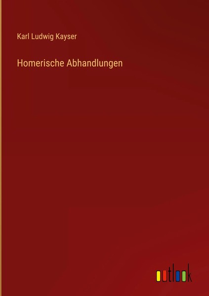 Karl Ludwig Kayser | Homerische Abhandlungen | Buch | Deutsch (2025) | 156 S.-image