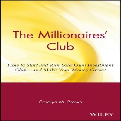 The Millionaire's Club How to Start and Run Your Own Investment C