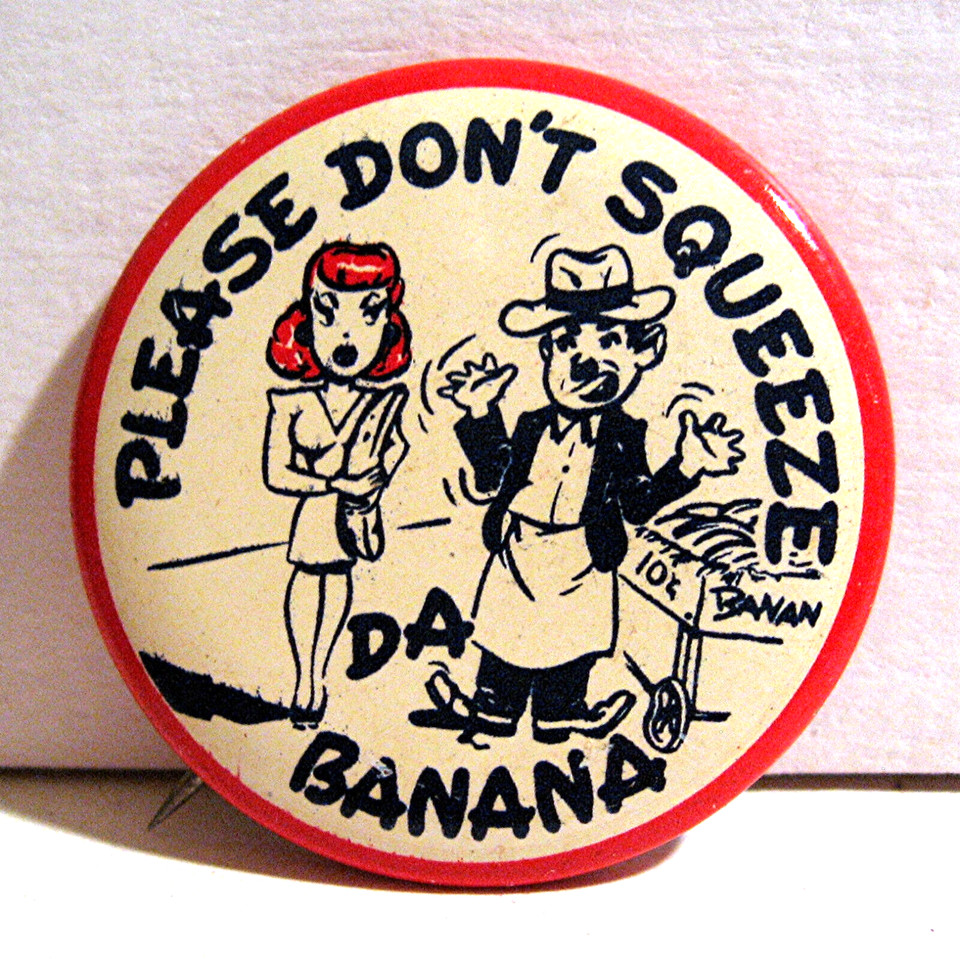 Deadstock 1940s–50s pinback button with an innuendo gag that somehow feels both ancient and perfectly timeless — a tiny museum piece of mid-century cheekiness.