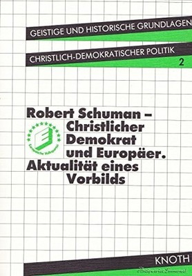 Robert Schuman - Christlicher Demokrat und Europäer. Aktualität eines Buch -