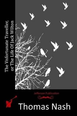 The Vnfortunate Traveller, or The Life Of Jack Wilton by Thomas Nash (English) P
