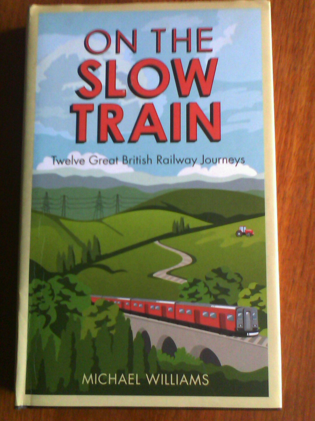 On The Slow Train: Twelve Great British Railway Journeys by Michael Williams...
