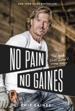 No Pain, No Gaines: The Good Stuff Doesn't Come Easy by Chip Gaines: Used