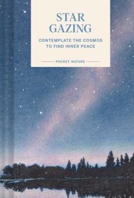 Pocket Nature: Stargazing: Contemplate the Cosmos to Find Inner Peace by 