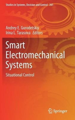 Smart Electromechanical Systems: Situational Control by Andrey E. Gorodetskiy (E
