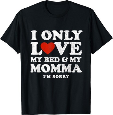 I Only Love My Bed And My Momma T-Shirt
