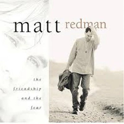 Matt Redman - The Friendship and the Fear -  (500)