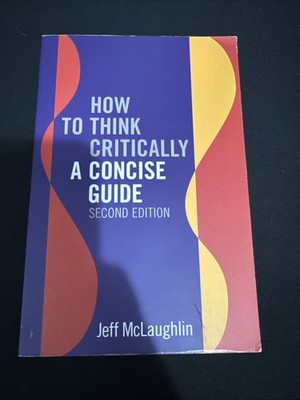 How to Think Critically: A Concise Guide - Second Edition Jeff Mc