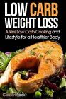 Low Carb Weight Loss: Atkins Low Carb Cooking and Lifestyle for a Healthier Body by Gordon Rock (Paperback / softback, 2014)