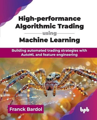 High-performance Algorithmic Trading using Machine Learning: Building automated 