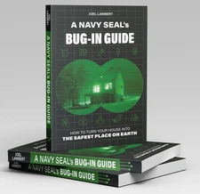 A Navy Seal's Bug-In Guide: Turn Your House Into The Safest Place On Earth NEW