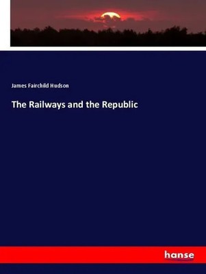James Fairchild Hudson | The Railways and the Republic | Taschenbuch | Englisch