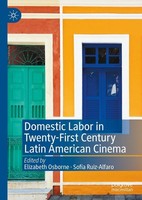 Domestic Labor In Twenty-First Century Latin American Cinema SofíA Ruiz-Alfaro