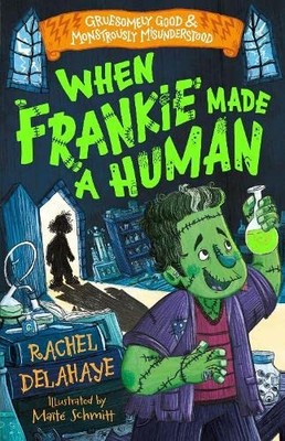 When Frankie Made a Human (Gruesomely Good and Monstrously Misun