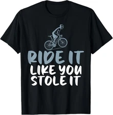Ride it Like You Stole It Humor Joke Tee for Bicycle Lovers T-Shirt