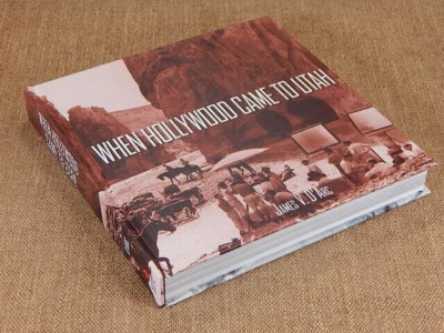 When Hollywood Came to Utah by James V. D'Arc
